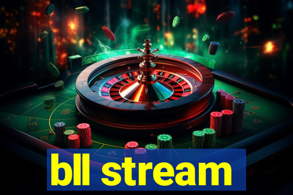 bll stream